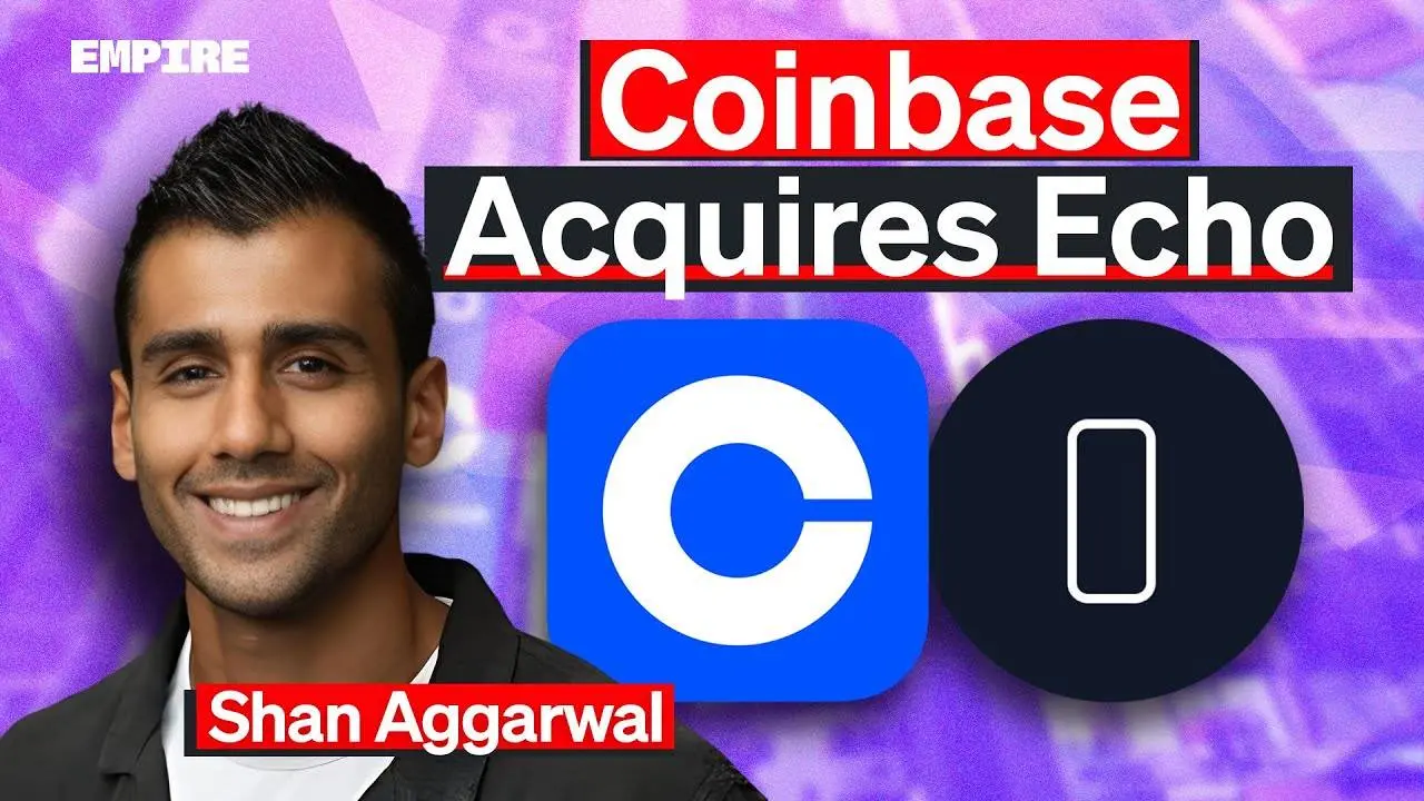 Coinbase 首席商务官 Shan Aggarwal 解读对 Echo 的收购